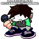 Transparent fnf Creative | DREAM AFTER LOSING IN A BATTLE IN MINECRAFT SURVIVAL MODE: | image tagged in transparent fnf creative | made w/ Imgflip meme maker