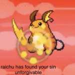 raichu has found your sin unforgivable meme