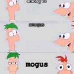"mogus" | among us; amogus; mogus | image tagged in phineas and ferb | made w/ Imgflip meme maker