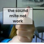 the sound mite not work