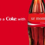 share a coke with ur mom | ur mom | image tagged in share a coke with blank,memes,fun,funny,lol | made w/ Imgflip meme maker