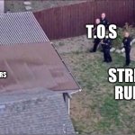 T.O.S | T.O.S; NEW IMGFLIP USERS; STREAM RULES | image tagged in guy hiding from cops on roof,t_o_s | made w/ Imgflip meme maker