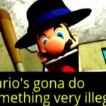 Mario’s gonna do something illegal