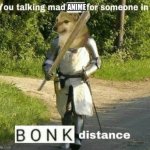 anime bad | ANIME | image tagged in you in bonk distance your reason why | made w/ Imgflip meme maker