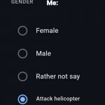 A T T A C K H E L I C O P T E R | Someone: What gender are you?




Me:; Attack helicopter | image tagged in gender meme,memes,fun,funny,attack helicopter,gender | made w/ Imgflip meme maker