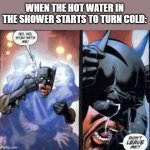 :( | WHEN THE HOT WATER IN THE SHOWER STARTS TO TURN COLD: | image tagged in no no stay with me,sad,shower,cold | made w/ Imgflip meme maker