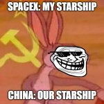 copy... | SPACEX: MY STARSHIP CHINA: OUR STARSHIP | image tagged in bugs bunny comunista | made w/ Imgflip meme maker