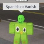 Spanish or Vanish | *SPANIARDS SETTING FOOT ON MEXICO 

NATIVES: WELCOME TO OUR HUMBLE LAND!

SPANIARDS: | image tagged in spanish or vanish | made w/ Imgflip meme maker