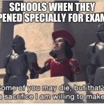 Some of you may Die, but that's a sacrifice I am willing to make | SCHOOLS WHEN THEY OPENED SPECIALLY FOR EXAMS | image tagged in some of you may die but that's a sacrifice i am willing to make | made w/ Imgflip meme maker