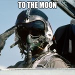Fighter Jet Pilot Salute | TO THE MOON | image tagged in fighter jet pilot salute | made w/ Imgflip meme maker