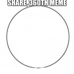 the circle should make sense | JUST WANTED TO SHARE, 360TH MEME | image tagged in this is a venn diagram | made w/ Imgflip meme maker