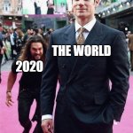 2020 | 2020; THE WORLD | image tagged in tackle meme | made w/ Imgflip meme maker