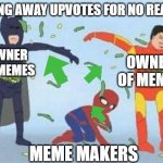 Pathetic Spidey | GIVING AWAY UPVOTES FOR NO REASON MEME MAKERS OWNER OF MEMES OWNER OF MEMES | image tagged in memes,pathetic spidey | made w/ Imgflip meme maker
