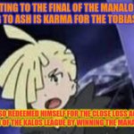 Suprised gladion | GLADION GETTING TO THE FINAL OF THE MANALO CONFERENCE AND LOSING TO ASH IS KARMA FOR THE TOBIAS INCIDENT; ASH ALSO REDEEMED HIMSELF FOR THE CLOSE LOSS AGAINST 
ALAIN AT THE END OF THE KALOS LEAGUE BY WINNING THE MANALO CONFERENCE. | image tagged in suprised gladion | made w/ Imgflip meme maker