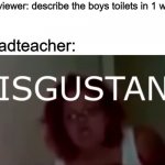 yep...DISGUSTANG | headteacher:; interviewer: describe the boys toilets in 1 word | image tagged in disgustang | made w/ Imgflip meme maker