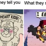 Welp they lied | What they tell you; What they sell you | image tagged in i heart kids i eat kids,memes,funny,fun,gravity falls | made w/ Imgflip meme maker