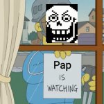 Uhh wait a OH N- | Pap | image tagged in god is watching,papyrus undertale | made w/ Imgflip meme maker