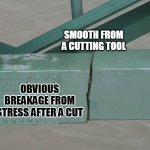 Bridge sabotaged | SMOOTH FROM A CUTTING TOOL; OBVIOUS BREAKAGE FROM STRESS AFTER A CUT | image tagged in bridge crack,sabotage,i40 | made w/ Imgflip meme maker