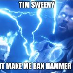 Bring me Thanos | TIM SWEENY; DONT MAKE ME BAN HAMMER YOU | image tagged in bring me thanos | made w/ Imgflip meme maker