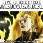 Time in DND | PLAYERS: IT'S BEEN THREE SESSIONS, DID WE GET A LONG REST? DM: | image tagged in dio one second has passed,dnd | made w/ Imgflip meme maker