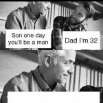 Son one day you'll be a man meme