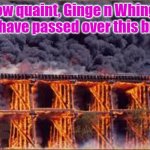 Harry n Meg, Burning Bridges | How quaint, Ginge n Whinge must have passed over this bridge! Yarra Man | image tagged in harry n meghan,narcissism,wokeness drugs political correctness | made w/ Imgflip meme maker