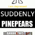 Suddenly pineapples | PINEPEARS; AHHHH, THIS IS DIFFERENT! | image tagged in suddenly pineapples | made w/ Imgflip meme maker