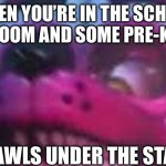 Funtime Foxy is Terrible | WHEN YOU’RE IN THE SCHOOL BATHROOM AND SOME PRE-K 3 KID; CRAWLS UNDER THE STALL | image tagged in funtime foxy is terrible | made w/ Imgflip meme maker