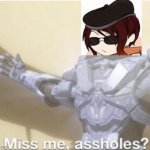 miss me ass holes | image tagged in miss me ass holes,rwby chibi | made w/ Imgflip meme maker