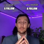 comment that you follow me and I'll return the favor | A FOLLOW; A FOLLOW | image tagged in trade offer | made w/ Imgflip meme maker
