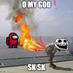 kk | O MY GOD; SK SK | image tagged in memes,darti boy | made w/ Imgflip meme maker