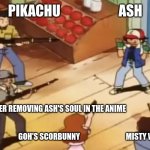 Pokémon with Guns | PIKACHU                      ASH HAUNTER REMOVING ASH'S SOUL IN THE ANIME                                                                    | image tagged in pok mon with guns | made w/ Imgflip meme maker