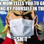 All might | WHEN MOM TELLS YOU TO GO BUY SOMTHING BY YOURSELF IN THE STORE. " SH*T " | image tagged in all might | made w/ Imgflip meme maker