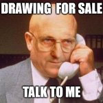 drawing | DRAWING  FOR SALE; TALK TO ME | image tagged in terry tibbs | made w/ Imgflip meme maker