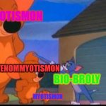 Tom and Jerry | MALOMYOTISMON; VENOMMYOTISMON; BIO-BROLY; MYOTISMON | image tagged in tom and jerry | made w/ Imgflip meme maker