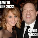 Weinstein Consent | ME WITH A JOB IN 2022; COVID-19 VACCINE | image tagged in weinstein consent | made w/ Imgflip meme maker