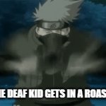 Getting roasted by the deaf kid | WHEN THE DEAF KID GETS IN A ROAST BATTLE | image tagged in gifs,roast battle,quiet kid,deaf,deaf kid,meme | made w/ Imgflip video-to-gif maker