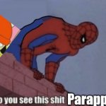 Do you see this shit Parappa? meme