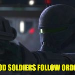 good soldiers follow orders alternate