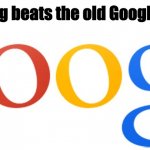 The old Google logo was better. | Nothing beats the old Google logo. | image tagged in old google logo | made w/ Imgflip meme maker