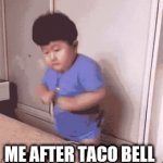Me after tacobell | ME AFTER TACO BELL | image tagged in gifs,tacobell,food | made w/ Imgflip video-to-gif maker