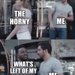 Bro not cool | THE HORNY; ME; WHAT'S LEFT OF MY INNOCENCE; ME | image tagged in bro not cool | made w/ Imgflip meme maker