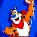 Tony the tiger | NO WORRIES. WHERE INDIA IS.... THAT TIGER IS DOIN GREATTTTT!!! | image tagged in tony the tiger | made w/ Imgflip meme maker