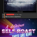 He roasted himself | image tagged in a delicious self-roast those are rare,lol,funny,memes | made w/ Imgflip meme maker