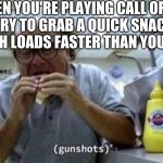 . . . | WHEN YOU'RE PLAYING CALL OF DUT AND TRY TO GRAB A QUICK SNACK BUT THE MATCH LOADS FASTER THAN YOU EXPECTED | image tagged in danny devito eating | made w/ Imgflip meme maker