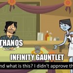I Didn’t Approve Thanos | INFINITY GAUNTLET THANOS ME | image tagged in i didn't approve this,thanos,infinity gauntlet,mcu | made w/ Imgflip meme maker