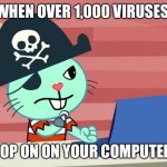 Mad Russell HTF | WHEN OVER 1,000 VIRUSES; POP ON ON YOUR COMPUTER. | image tagged in mad russell htf | made w/ Imgflip meme maker