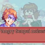 *Angry Senpai noises*