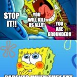 Spongebob Yell/Spongebob Shy | PARENTS WHEN THEIR KID EATS A FEW FRIES ON THE CAR: PARENTS WHEN THEY EAT A WHOLE MEAL ON THE CAR: STOP IT!! YOU ARE GROUNDED!! YOU WILL KIL | image tagged in spongebob yell/spongebob shy | made w/ Imgflip meme maker