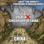 Damb Protecting Town | LGBTQ+, SJW, DIVERSITY PROPAGANDA IN AMERICAN MOVIES GREAT WALL CENSORSHIP OF CHINA CHINA ❌ | image tagged in damb protecting town,memes,china,great wall of china,lgbtq,diversity | made w/ Imgflip meme maker
